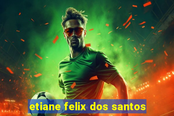 etiane felix dos santos